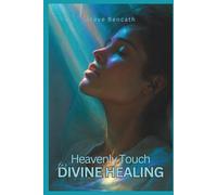 Heavenly Touch for Divine Healing: God's Promises, Modern Miracles and Prayers for Healing (Faith)