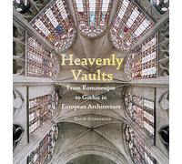 Heavenly Vaults: From Romanesque to Gothic in European Architecture