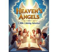 Heaven's Angels: A Bible Coloring Adventure: Discover God's Heavenly Messengers Through Scripture, Faith, and Creative Coloring for Kids Ages 7-12