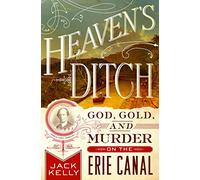 Heaven's Ditch: God, Gold, and Murder on the Erie Canal