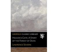 Heaven's Gate; A Story of the Forest of Dean