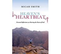 Heaven's Heartbeat: Personal Reflections on Hearing the Heart of God