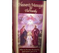 Heaven's Messages for the Family : How to Become the Family God wants you to be