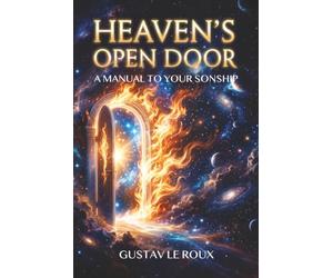 Heaven's Open Door: A Manual To Your Sonship