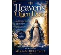 Heaven's Open Door: The Assumption of the Blessed Virgin Mary with Daily Scripture Reflections and Guided Prayers for a Powerful Nine-Day Novena