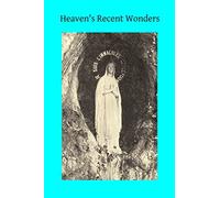 Heaven's Recent Wonders: or the Works of Lourdes