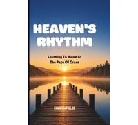 HEAVEN'S RHYTHM: Learning To Move At The Pace Of Grace: 22 (MADE NEW SERIES BY KINGDOM FIELDS)