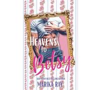 Heavens To Betsy: A Steamy Southern RomCom: 1 (Southern Charm)