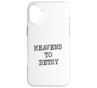 Heavens to Betsy Southern Slang Retro Saying Case for iPhone 16 Plus