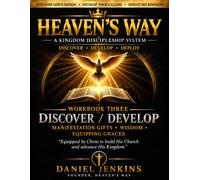 Heaven's Way Discover, Develop, Deploy: Workbook Three: Manifestation Gifts, Wisdom & Equipping Graces (Heaven's Way: A Kingdom Discipleship System)