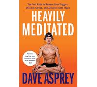 Heavily Meditated: The Fast Path to Remove Your Triggers, Dissolve Stress, and Activate Inner Peace