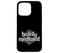 Heavily Meditated Yoga Meditation Funny Zen Quote Case for iPhone 15 Pro Max