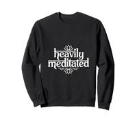 Heavily Meditated Yoga Meditation Funny Zen Quote Sweatshirt