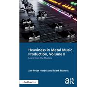 Heaviness in Metal Music Production, Volume II : Learn from the Masters