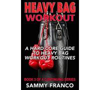 Heavy Bag Workout: A Hard-Core Guide to Heavy Bag Workout Routines: Volume 3 (Heavy Bag Series)