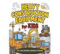 Heavy Construction Equipment for kids: Bold & Easy Construction Trucks Coloring Book for Kids Featuring Bulldozers, Excavators, Dump Trucks & Heavy Equipment