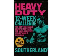 Heavy Duty 12 Week Challenge: The Mentzer-Based Growth Protocol for Mass, Recovery, and Metabolic Precision
