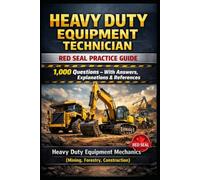 Heavy Duty Equipment Technician Red Seal 421A Practice Guide: 1,000 Questions - With Answers, Explanations & References: Heavy Duty Equipment Mechanics (Mining, Forestry, Construction)