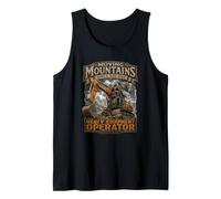 Heavy Equipment Operator Moving Mountains Since Day One Tank Top