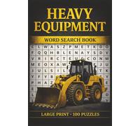 Heavy Equipment Word Search Book: Large Print Puzzle Collection with 100 Word Searches on Cranes, Excavators, Bulldozers, Loaders, Dump Trucks, and Construction Machinery (Construction Series)