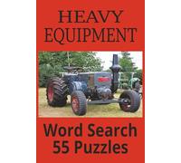 Heavy Equipment Word Search Book: Word Searches with Easy to Read Print about Tractors, Mechanics, Engineering and More | 6x9 inches, 110 Pages | 55 ... for Holidays, Vacations and Free Time.