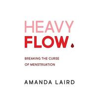 Heavy Flow: Breaking the Curse of Menstruation