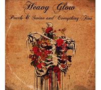 Heavy Glow - Pearls & Swine And Everything Fine