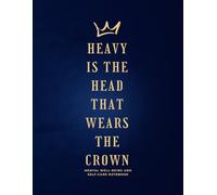 Heavy is the Head that Wears the Crown: Mental Well-being and Self-care Notebook