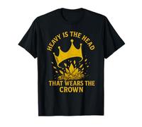 Heavy Is The Head That Wears The Crown T-Shirt
