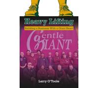 Heavy Lifting: Building a Business With a Giant Heart