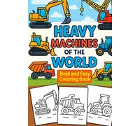 Heavy Machines of the World Bold and Easy Coloring Book: Simple Big Vehicles Coloring Pages for Kids Ages 3-8 | Construction, Mining, Farm & ... and Relaxing Coloring for Kids and Beginners