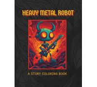 Heavy Metal Robot: A Coloring Book featuring an Inspiring Story of a Heavy Metal loving Robot! (Punk Alien Coloring Co.)