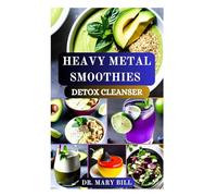 HEAVY METAL SMOOTHIES DETOX CLEANSER: Nourishing Blends for a Toxic Free Life