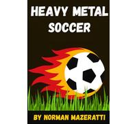 Heavy Metal Soccer: How a Mysterious German Coach Helped the Southfield Slammers Learn to Win (Wilson Family Sports Series)