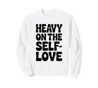 Heavy on the Self-Love Positive Affirmation Sweatshirt