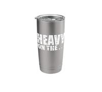 Heavy ON The … Stainless Steel Insulated Tumbler