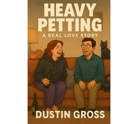 Heavy Petting: A Real Love Story