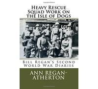 Heavy Rescue Squad Work on the Isle of Dogs: Bill Regan's Diary from the Second World War by Ann Regan-Atherton (2015-12-06)