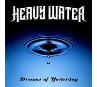 Heavy Water - Dreams Of Yesterday