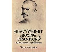 Heavyweight Boxing Champions: BOXING FROM THE BEGINNING