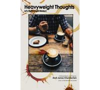 Heavyweight Thoughts (Of A Lightweight Thinker): The collected Poetry and Prose of Andi James Chamberlain