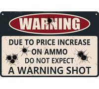 HEBELYX Warning Due to Price Increase on Ammo Do Not Expect a Warning Shot 8x12 Inch Metal Tin Sign