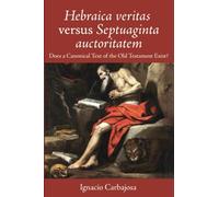 Hebraica veritas versus Septuaginta auctoritatem: Does a Canonical Text of the Old Testament Exist?