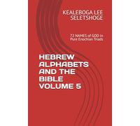 HEBREW ALPHABETS AND THE BIBLE VOLUME 5: 72 NAMES of GOD in Pure Enochian Triads