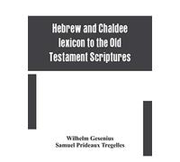 Hebrew and Chaldee lexicon to the Old Testament Scriptures; translated, with additions, and corrections from the author's Thesaurus and other works