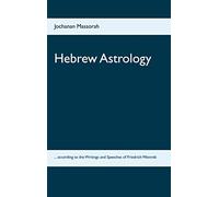 Hebrew Astrology: ... according to the Writings and Speeches of Friedrich Weinreb