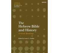 Hebrew Bible and History: Critical Readings, The (T&T Clark Critical Readings in Biblical Studies)