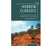 Hebrew Classics : A Journey Through Israel's Timeless Fiction and Poetry