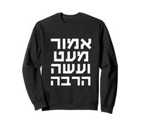 Hebrew Emor me’at ve’aseh harbe Speak Less Do More Jewish Sweatshirt