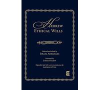 Hebrew Ethical Wills: Selected and Edited by Israel Abrahams, Volumes I and II (Edward E. Elson Classic)